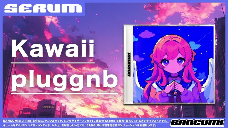 Bangumi Kawaii Pluggnb Serum Presets Pack Kokoro-FANTASTiC-Soundhoard